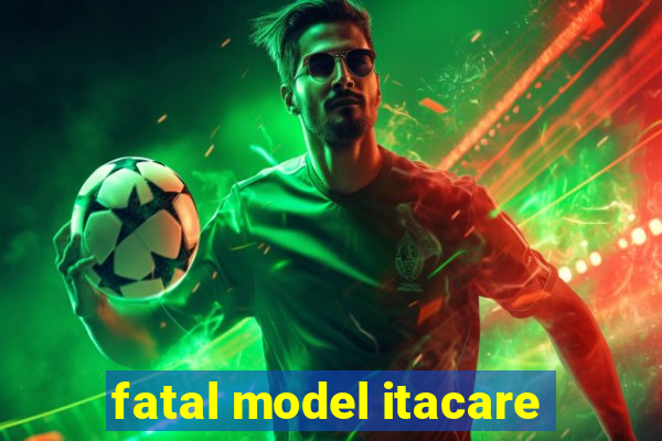 fatal model itacare